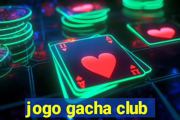 jogo gacha club